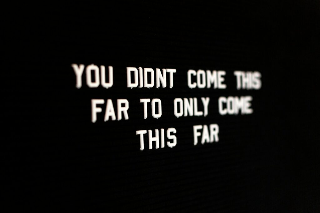You didn't come this far only to come this far